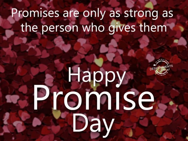 Promises are only as strong as the person who gives them, Happy Promise Day