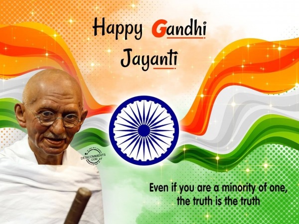 Even if you are a minority of one, the truth is the truth,Happy Gandhi Jyanti