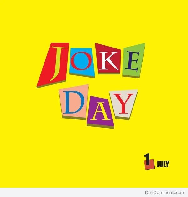 1 July, Joke Day