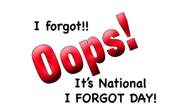 I Forgot!! Oops!