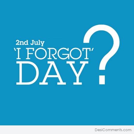 2nd July, I Forgot Day
