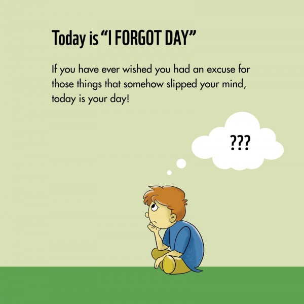 Today Is “I Forgot Day”