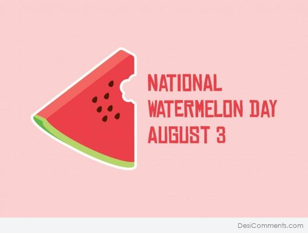 National Watermelon Day, August 3