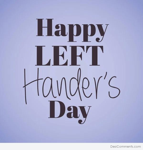Here’s Wishing You A Happy Left-Handers Day