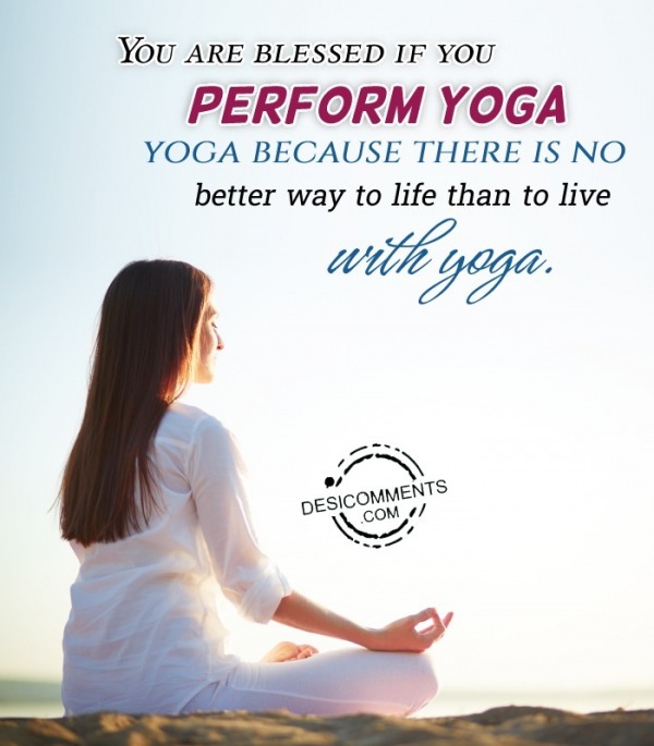 You Are Blessed If You Perform Yoga
