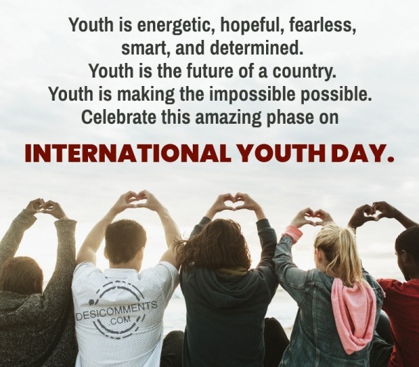 Youth Is Energetic, Hopeful, Fearless