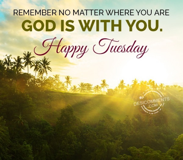 Happy Tuesday, God Is With You