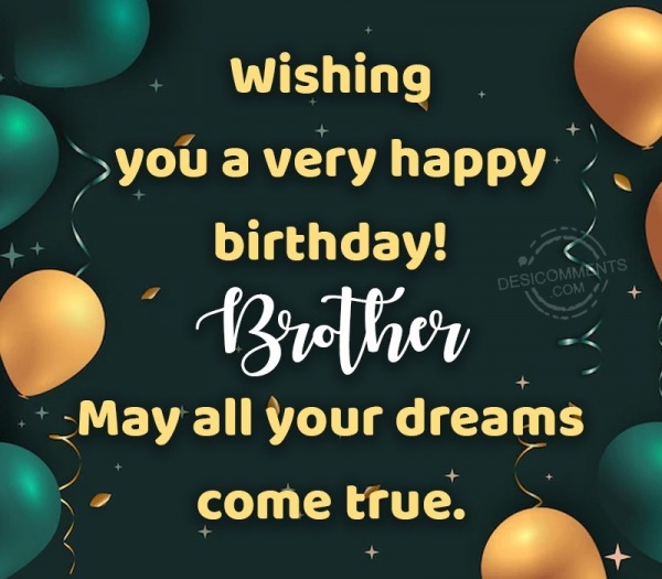 Happy Birthday Brother, May Your Dreams Come True