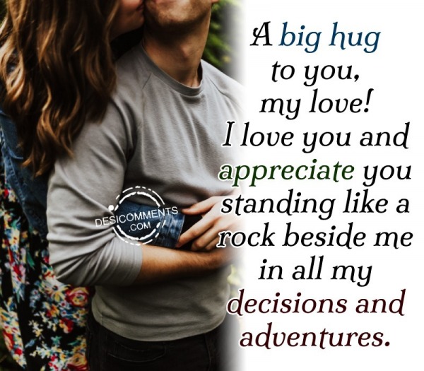 A Big Hug To You, My Love! I Love You