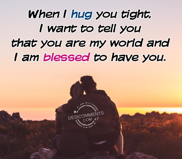 When I Hug You Tight, I Want To Tell You