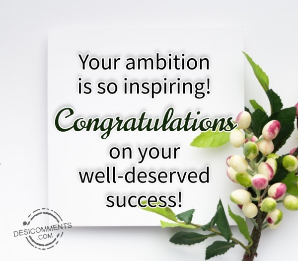 Your Ambition Is So Inspiring! Congratulations