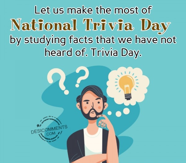 Let Us Make The Most Of National Trivia Day