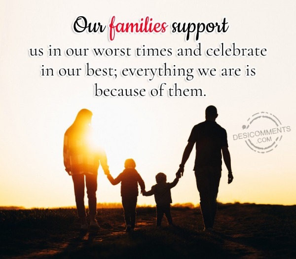 Our Families Support Us In Our Worst