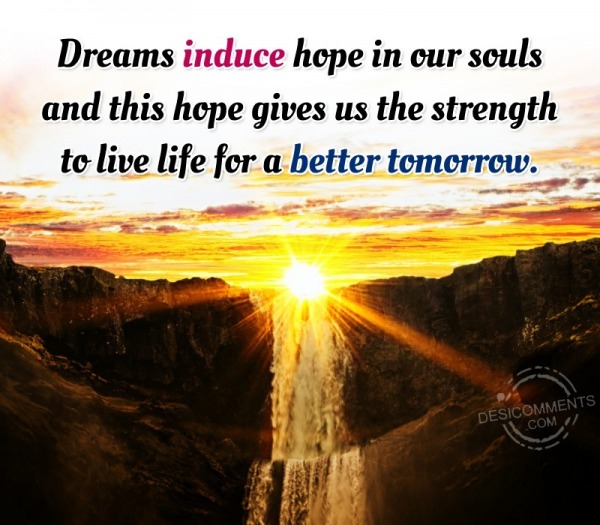 Dreams Induce Hope In Our Souls And