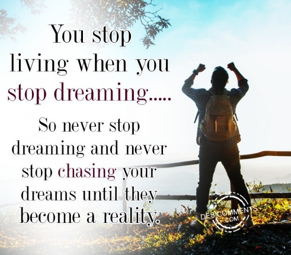 You Stop Living When You Stop Dreaming