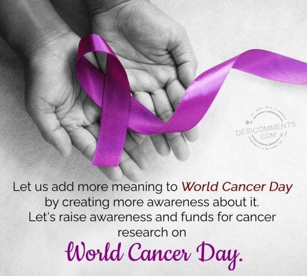 Let Us Add More Meaning To World Cancer Day