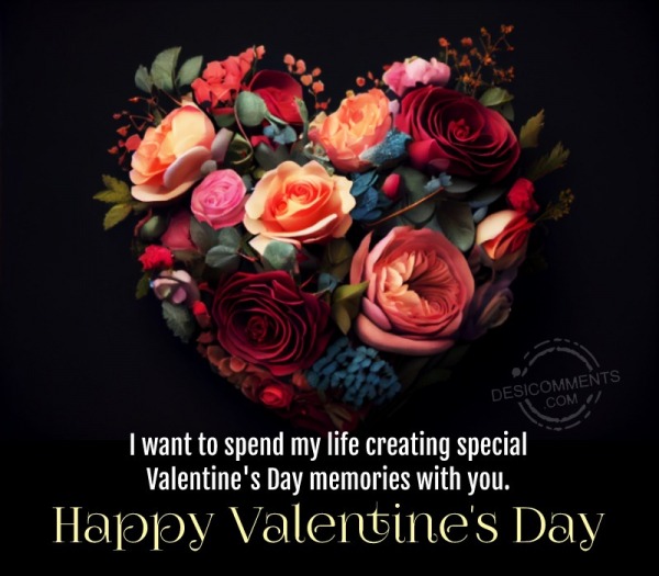 I Want To Spend My Life Creating Special Valentine's Day