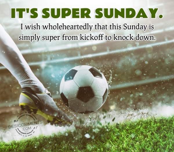 It's Super Sunday. I Wish Wholeheartedly