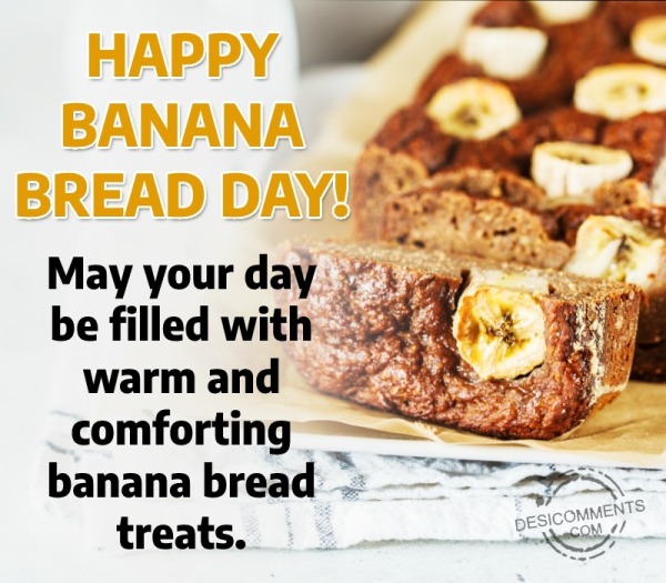 Happy Banana Bread Day! May Your Day
