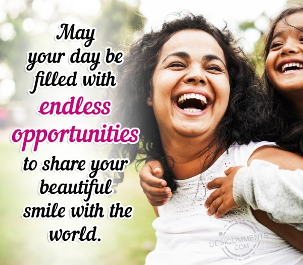 May Your Day Be Filled With Endless Opportunities