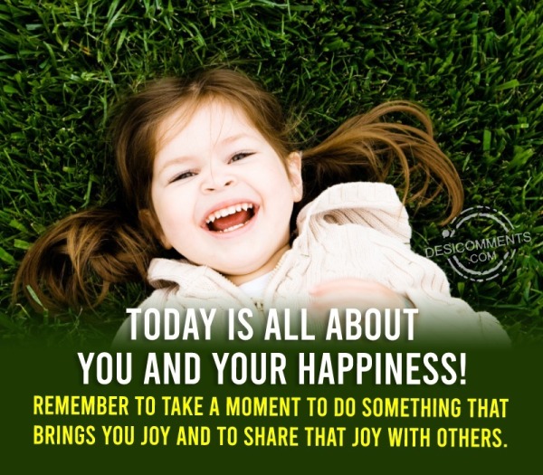 Today Is All About You And Your Happiness