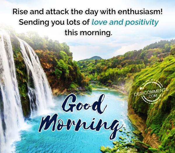 Rise And Attack The Day With Enthusiasm