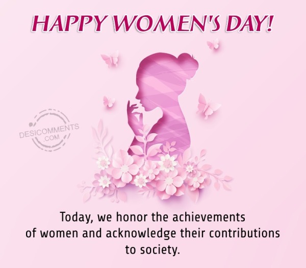 Today, We Honor The Achievements Of Women And Acknowledge