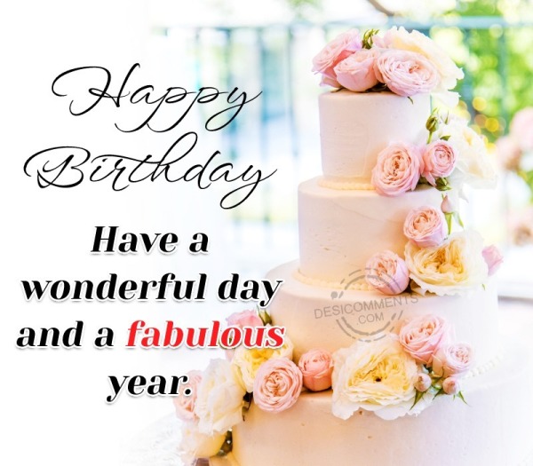 Have A Wonderful Day And A Fabulous Year. Happy Birthday
