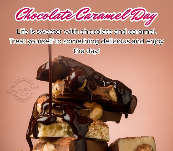 Life Is Sweeter With Chocolate And Caramel