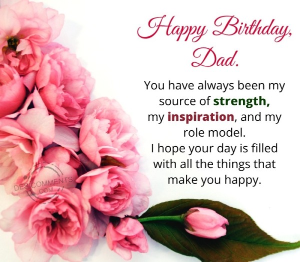 Happy Birthday, Dad. You Have Always Been My Source Of Strength