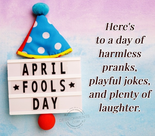 Here’s To A Day Of Harmless Pranks