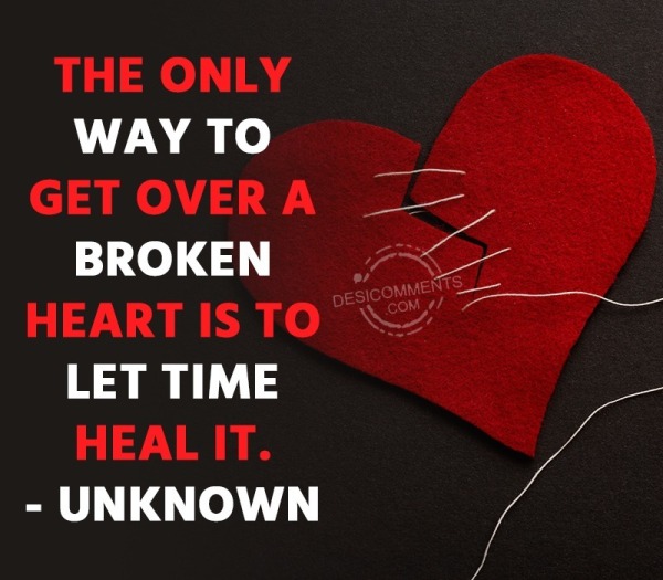 The Only Way To Get Over A Broken Heart