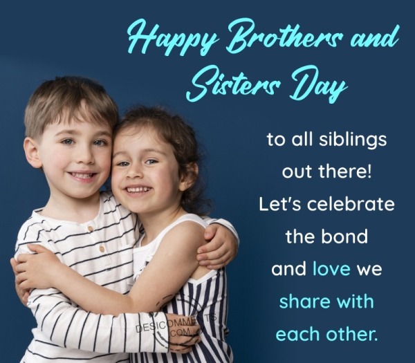Happy Brothers And Sisters Day To All Siblings