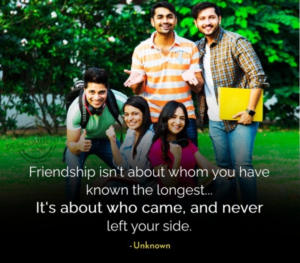 Friendship Isn't about Whom You Have Known The Longest