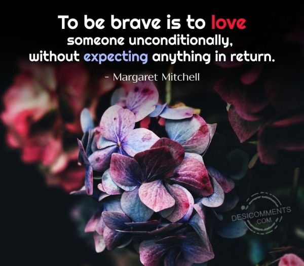 To Be Brave Is To Love Someone Unconditionally