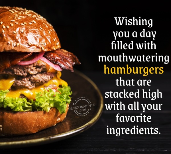 Wishing You A Day Filled With Mouthwatering Hamburgers