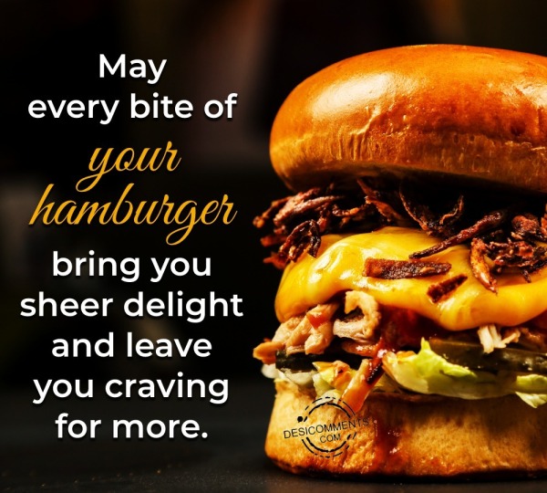 May Every Bite Of Your Hamburger Bring You Sheer
