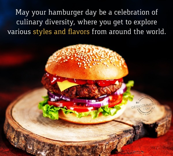 May Your Hamburger Day Be A Celebration Of Culinary
