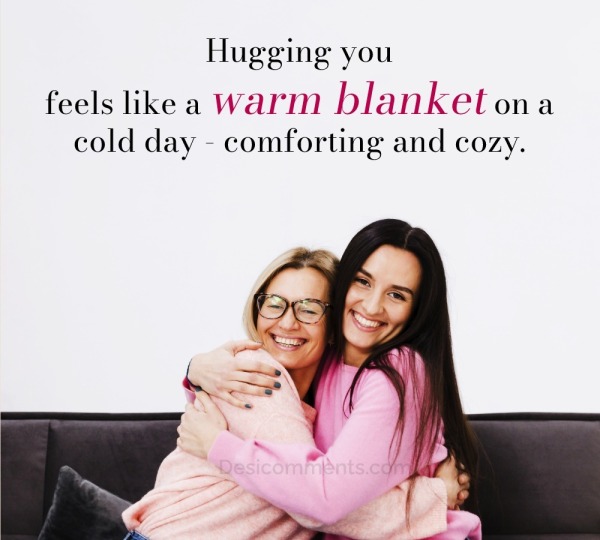 Hugging You Feels Like A Warm Blanket