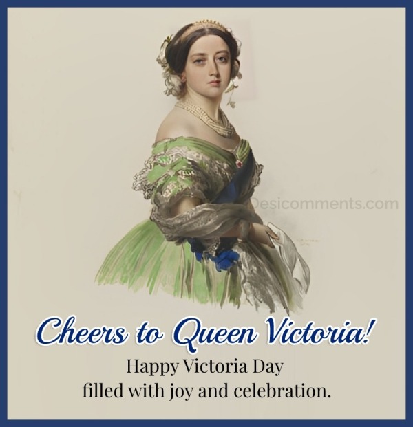 Cheers To Queen Victoria! Happy Victoria Day