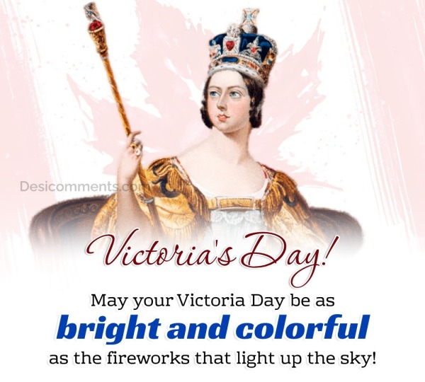 May Your Victoria Day Be As Bright And Colorful
