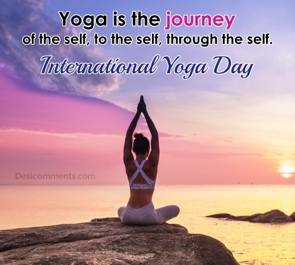 Yoga Is The Journey Of The Self, To The Self