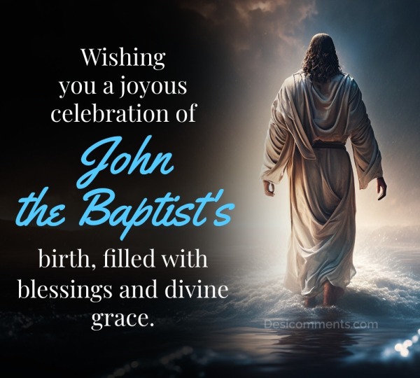 Wishing You A Joyous Celebration of John The Baptist's birth