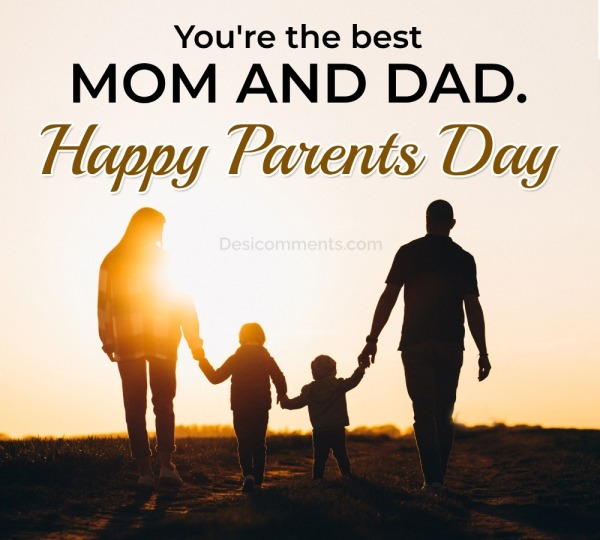 You’re the best Mom and Dad