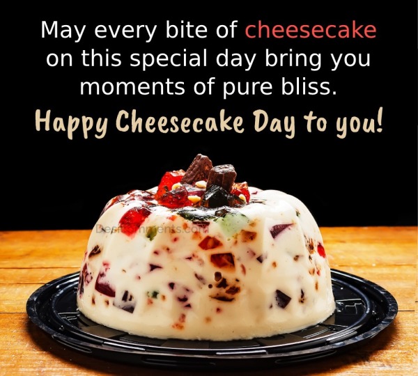 May Every Bite Of Cheesecake