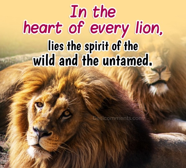 In The Heart Of Every Lion, Lies The Spirit