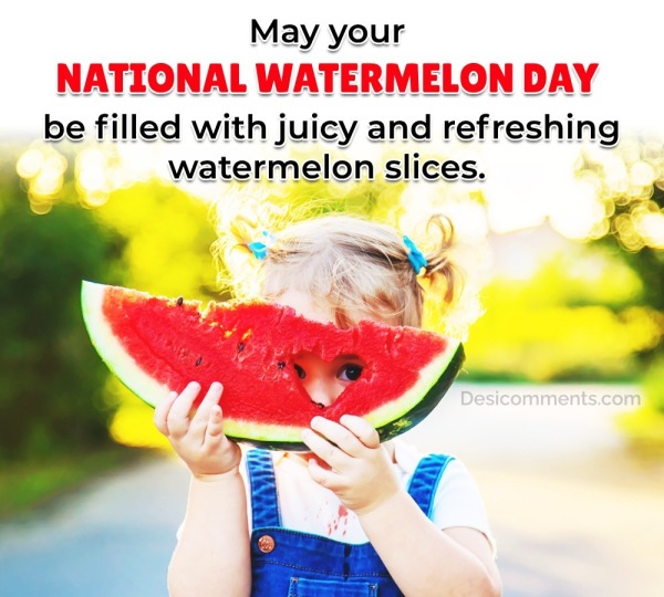 May Your National Watermelon Day Be Filled