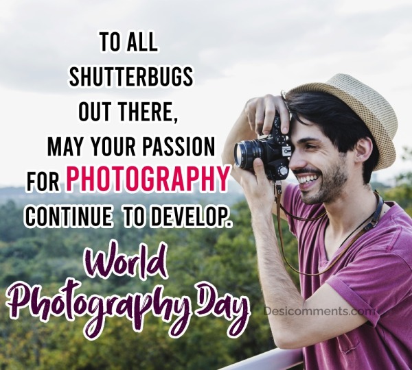 To All Shutterbugs Out There, May Your Passion