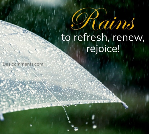 Rains To Refresh, Renew, Rejoice