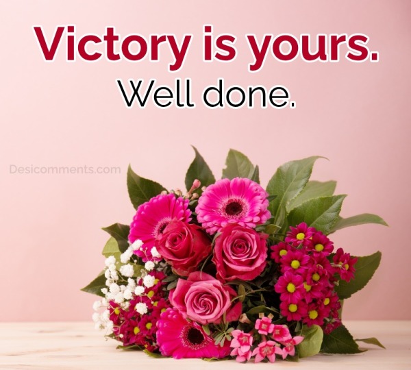 Victory Is Yours. Well Done